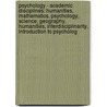 Psychology - Academic Disciplines: Humanities, Mathematics, Psychology, Science, Geography, Humanities, Interdisciplinarity, Introduction To Psycholog door Source Wikia