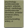 Psychology - Cardiovascular System: Arteries, Blood, Cardiology, Cardiovascular Disorders, Anterior Cerebral Artery, Anterior Communicating Artery, Ci by Source Wikia