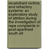 Recalcitrant Victims And Refractory Systems: An Exploratory Study Of Attrition During The Investigation Of Rape Complaints In Post-Apartheid South Afr door Deirdre Smythe