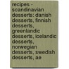 Recipes - Scandinavian Desserts: Danish Desserts, Finnish Desserts, Greenlandic Desserts, Icelandic Desserts, Norwegian Desserts, Swedish Desserts, Ae by Source Wikia