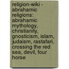 Religion-Wiki - Abrahamic Religions: Abrahamic Mythology, Christianity, Gnosticism, Islam, Judaism, Rastafari, Crossing The Red Sea, Devil, Four Horse by Source Wikia