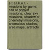 S.T.A.L.K.E.R. - Missions By Game: Call Of Pripyat Missions, Clear Sky Missions, Shadow Of Chernobyl Missions, Anomalous Studies, Area Maps, Artifacts by Source Wikia