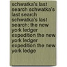 Schwatka's Last Search Schwatka's Last Search Schwatka's Last Search: The New York Ledger Expedition The New York Ledger Expedition The New York Ledge by C.W. Hayes