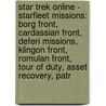 Star Trek Online - Starfleet Missions: Borg Front, Cardassian Front, Deferi Missions, Klingon Front, Romulan Front, Tour Of Duty, Asset Recovery, Patr door Source Wikia