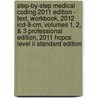 Step-by-step Medical Coding 2011 Edition - Text, Workbook, 2012 Icd-9-cm, Volumes 1, 2, & 3 Professional Edition, 2011 Hcpcs Level Ii Standard Edition by Carol J. Buck