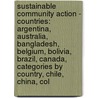 Sustainable Community Action - Countries: Argentina, Australia, Bangladesh, Belgium, Bolivia, Brazil, Canada, Categories By Country, Chile, China, Col by Source Wikia
