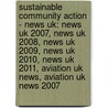 Sustainable Community Action - News Uk: News Uk 2007, News Uk 2008, News Uk 2009, News Uk 2010, News Uk 2011, Aviation Uk News, Aviation Uk News 2007 by Source Wikia