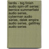 Tardis - Big Finish Audio Spin-Off Series: Bernice Summerfield Audio Series, Cyberman Audio Series, Dalek Empire Audio Series, Gallifrey Audio Series door Source Wikia