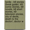 Tardis - K9 Stories (Book Guide): K9 Comic Stories, K9 Novels, K9 Short Stories, K9 Television Stories, City Of Devils, Death To The Doctor!, Doctor W door Source Wikia