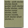 Tardis - Sixth Doctor Stories (Book Guide): Sixth Doctor Audio Stories, Sixth Doctor Comic Stories, Sixth Doctor Novels, Sixth Doctor Short Stories, S door Source Wikia