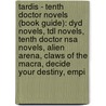 Tardis - Tenth Doctor Novels (Book Guide): Dyd Novels, Tdl Novels, Tenth Doctor Nsa Novels, Alien Arena, Claws Of The Macra, Decide Your Destiny, Empi door Source Wikia