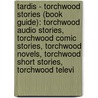 Tardis - Torchwood Stories (Book Guide): Torchwood Audio Stories, Torchwood Comic Stories, Torchwood Novels, Torchwood Short Stories, Torchwood Televi door Source Wikia