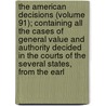 The American Decisions (Volume 91); Containing All The Cases Of General Value And Authority Decided In The Courts Of The Several States, From The Earl by John Proffatt
