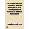 The Athanasian Creed Vindicated From The Objections Of Dean The Athanasian Creed Vindicated From The Objections Of Dean Stanley And Other Members Of T by John Sherren Brewer