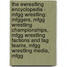 The Ewrestling Encyclopedia - Mfgg Wrestling: Mfggers, Mfgg Wrestling Championships, Mfgg Wrestling Factions And Tag Teams, Mfgg Wrestling Media, Mfgg by Source Wikia