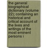 The General Biographical Dictionary (Volume 22); Containing An Historical And Critical Account Of The Lives And Writings Of The Most Eminent Persons I by Alexander Chalmers