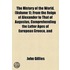 The History Of The World, (Volume 1); From The Reign Of Alexander To That Of Augustus, Comprehending The Latter Ages Of European Greece, And The Histo