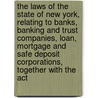 The Laws Of The State Of New York, Relating To Banks, Banking And Trust Companies, Loan, Mortgage And Safe Deposit Corporations, Together With The Act by Willis Seaver Paine