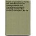 The Life Of Gouverneur Morris: With Selections From His Correspondence And Miscellaneous Papers ; Detailing Events In The American Revolution, The Fre