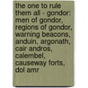 The One To Rule Them All - Gondor: Men Of Gondor, Regions Of Gondor, Warning Beacons, Anduin, Argonath, Cair Andros, Calembel, Causeway Forts, Dol Amr door Source Wikia