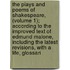 The Plays And Poems Of Shakespeare, (Volume 1); According To The Improved Text Of Edmund Malone, Including The Latest Revisions, With A Life, Glossari