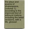 The Plays And Poems Of Shakespeare, (Volume 1); According To The Improved Text Of Edmund Malone, Including The Latest Revisions, With A Life, Glossari door Source Wikia