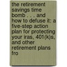 The Retirement Savings Time Bomb . . . And How To Defuse It: A Five-Step Action Plan For Protecting Your Iras, 401(K)S, And Other Retirement Plans Fro by Ed Slott