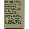 The Role Of The Patent System In Stimulating Innovation And Technology Transfer For Climate Change: Including Aspects Of Licensing And Competition Law door Hee-Eun Kim