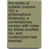 The Works Of Voltaire (Volume 10); A Philosophical Dictionary. A Contemporary Version With Notes By Tobias Smollett, Rev. And Modernized New Translati door Voltaire