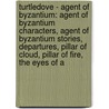 Turtledove - Agent Of Byzantium: Agent Of Byzantium Characters, Agent Of Byzantium Stories, Departures, Pillar Of Cloud, Pillar Of Fire, The Eyes Of A door Source Wikia