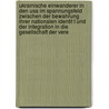 Ukrainische Einwanderer In Den Usa Im Spannungsfeld Zwischen Der Bewahrung Ihrer Nationalen Identit T Und Der Integration In Die Gesellschaft Der Vere by Galyna Nolze