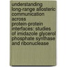 Understanding Long-Range Allosteric Communication Across Protein-Protein Interfaces: Studies Of Imidazole Glycerol Phosphate Synthase And Ribonuclease by James Michael Lipchock