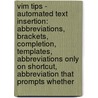 Vim Tips - Automated Text Insertion: Abbreviations, Brackets, Completion, Templates, Abbreviations Only On Shortcut, Abbreviation That Prompts Whether door Source Wikia