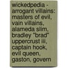 Wickedpedia - Arrogant Villains: Masters Of Evil, Vain Villains, Alameda Slim, Bradley "brad" Uppercrust Iii, Captain Hook, Evil Queen, Gaston, Govern by Source Wikia