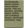 Wookieepedia - Blaster Pistols: Heavy Blaster Pistols, Hold-Out Blasters, Sporting Blaster Pistols, A43 Hushabye Blaster, Blackhand Annihilator, Blast by Source Wikia