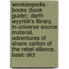 Wookieepedia - Books (Book Guide): Darth Wyyrlok's Library, In-Universe Source Material, Adventures Of Shane Carlton Of The Rebel Alliance, Basic Dict by Source Wikia