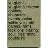 Yu-Gi-Oh! - Yu-Gi-Oh! Universe: Abilities, Characters, Events, Fiction Within Yu-Gi-Oh!, Games, Items, Locations, Blazing Soul, Clear Mind, Double Hit door Source Wikia