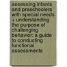 Assessing Infants and Preschoolers With Special Needs + Understanding the Purpose of Challenging Behavior: a Guide to Conducting Functional Assessments door Not Available