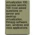 Virtualization 100 Success Secrets 100 Most Asked Questions On Server And Desktop Virtualization, Thinapp Software, San, Windows And Vista Applications