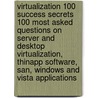 Virtualization 100 Success Secrets 100 Most Asked Questions On Server And Desktop Virtualization, Thinapp Software, San, Windows And Vista Applications door Michael James Box