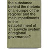 The Substance Behind The Rhetoric Of A 'Europe Of The Regions' And The Main Impediments To The Establishment Of An Eu-Wide System Of Regional Governance? by Stephan Ester