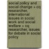 Social Policy and Social Change + Cq Researcher, International Issues in Social Work and Social Welfare + Cq Researcher, Issues for Debate in Social Policy