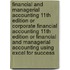 Financial and Managerial Accounting 11th edition or Corporate Financial Accounting 11th edition or Financial and Managerial Accounting Using Excel for Success