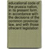 Educational Code Of The Prussia Nation, In Its Present Form. In Accordance With The Decisions Of The Common Provincial Law, And With Those Ofrecent Legislation