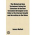 The Historical New Testament; Being The Literature Of The New Testament Arranged In The Order Of Its Literary Growth And According To The Dates Of The Documents