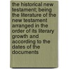 The Historical New Testament; Being The Literature Of The New Testament Arranged In The Order Of Its Literary Growth And According To The Dates Of The Documents door James Moffatt
