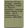 American Cold War Strategy + Women's Magazines + Brown Vs. Board of Education + American Social Classes in the 1950s + Rise of Conservatism in America, 1945-2000 door Jr. Martin Waldo E.