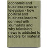 Economic And Business News On Television - How Political And Business Leaders Connect With Journalists And Why Television News Is Addicted To Leaders For Material door Nigel McCarthy