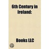 6th Century In Ireland: 6th-Century Irish Monarchs, 6th-Century Irish People, Columba, Saint Piran, Columbanus, Brendan, Ã¯Â¿Â½Edã¯Â¿Â½N Mac Gabrã¯Â¿Â½In door Source Wikipedia