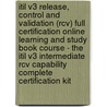 Itil V3 Release, Control And Validation (Rcv) Full Certification Online Learning And Study Book Course - The Itil V3 Intermediate Rcv Capability Complete Certification Kit by Tim Malone